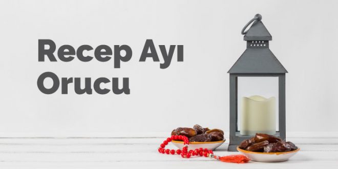 Receb-i Şerif oruç tutmanın tavsiye edildiği bir aydır